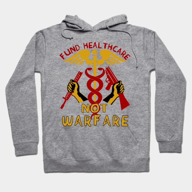 Fund Healthcare Not Warfare - Anti War, Anti Imperialist, Medicare For All, Socialist, Leftist Hoodie by SpaceDogLaika